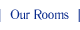 Our Rooms
